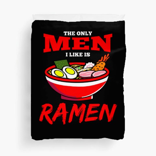 The Only Men I Like Is Ramen For Ramen Lover Duvet Covers