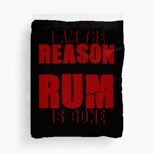I Am The Reason Why All The Rum Is Gone 4 Duvet Covers