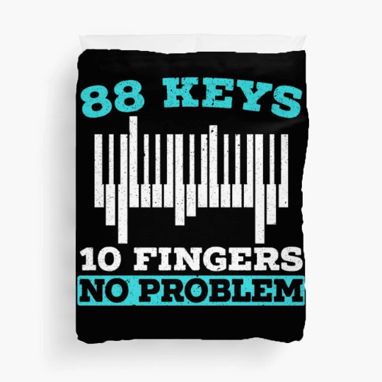 88 Keys 10 Fingers No Problem Piano Musician Duvet Covers