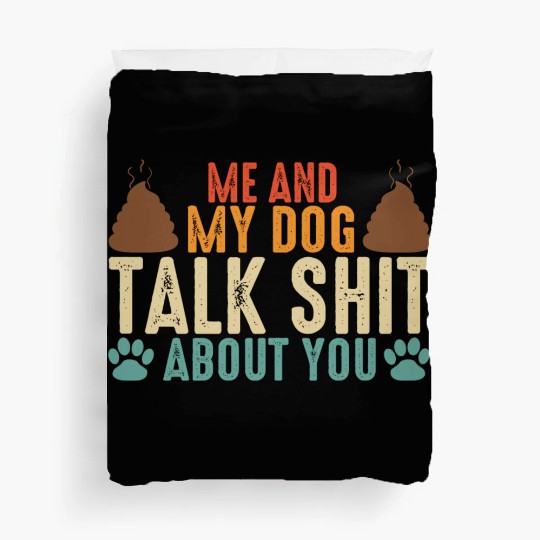 Me and my dog talk shit about you Duvet Covers