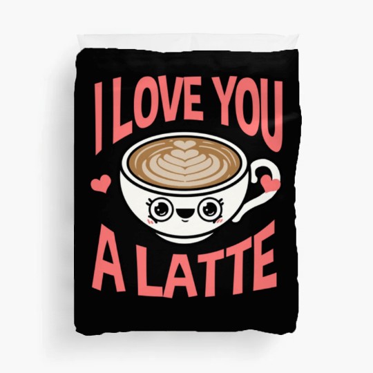 I Love You A Latte For Coffee Lover Duvet Covers
