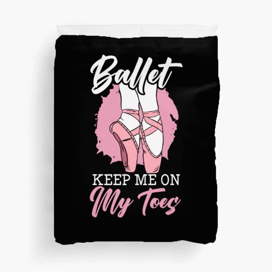 Ballet Keep Me On My Toes Ballet Ballerina Duvet Covers