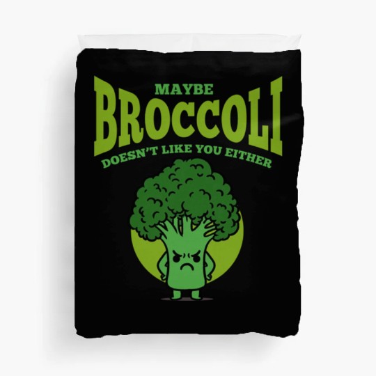Maybe Broccoli Doesn t Like You Either Duvet Covers