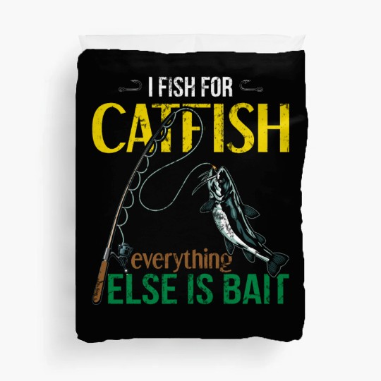 I Fish For Catfish Everything Else Is Bait - Wels Duvet Covers