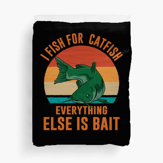 I Fish For Catfish Everything Else Is Bait - Wels Duvet Covers