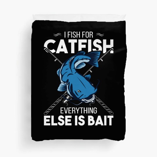 I Fish For Catfish Everything Else Is Bait - Wels Duvet Covers