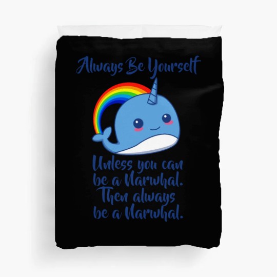 Always Be Yourself Unless You Can Be A Narwhal Duvet Covers