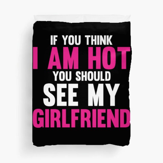 If You Think I'm Cute You Should See My Girlfriend Duvet Covers