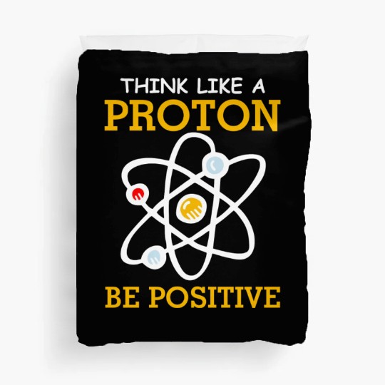 Think Like A Proton Positive Thinking Chemistry Ne Duvet Covers