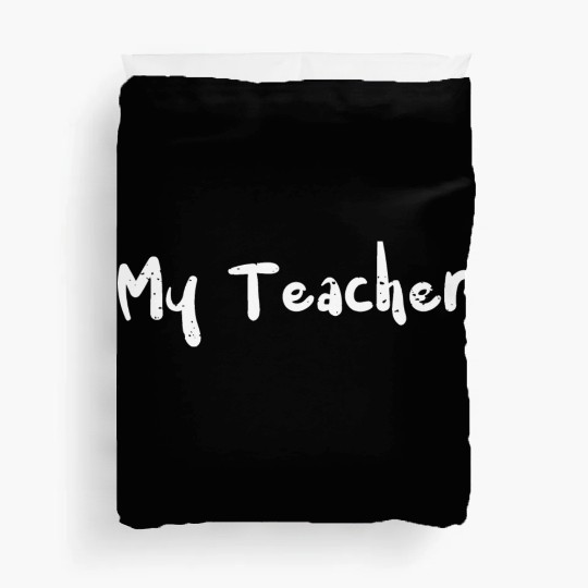 My Teacher - Teacher Duvet Covers