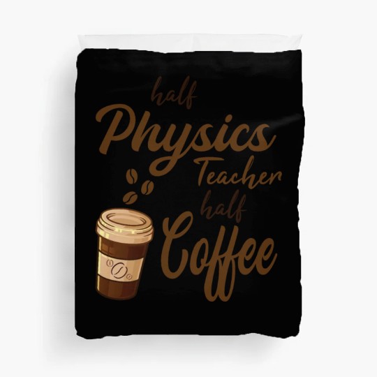 Half Physics Teacher Half Coffee Duvet Covers