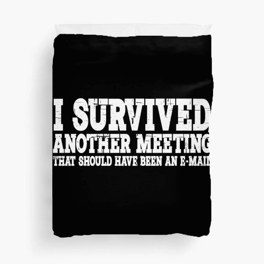 I Survived Another Meeting 15 Duvet Covers