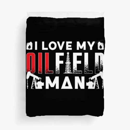 Oilfield Worker I Love My Oilfield Man Oil Rig Job Duvet Covers