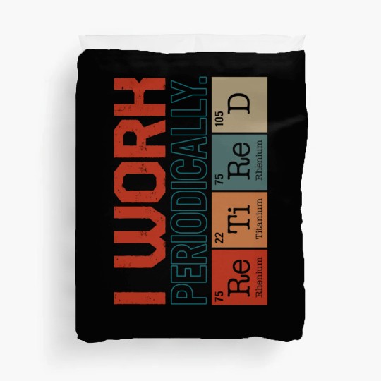Chemistry Duvet Covers, I Work Periodically Retired Nerd