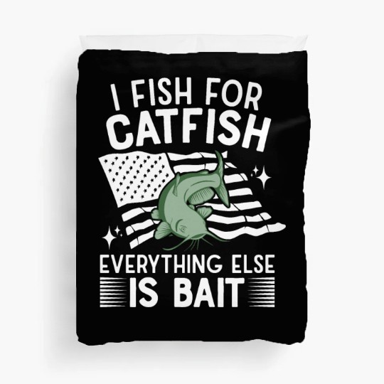 I Fish For Catfish Every Thing Else Is Bait - Duvet Covers