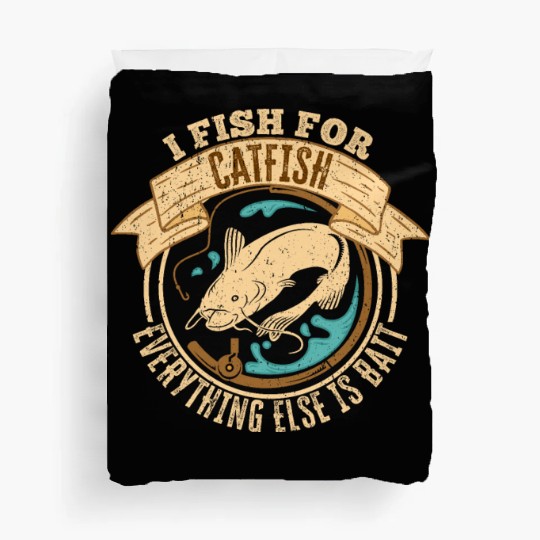 I Fish For Catfish Every Thing Else Is Bait - Duvet Covers