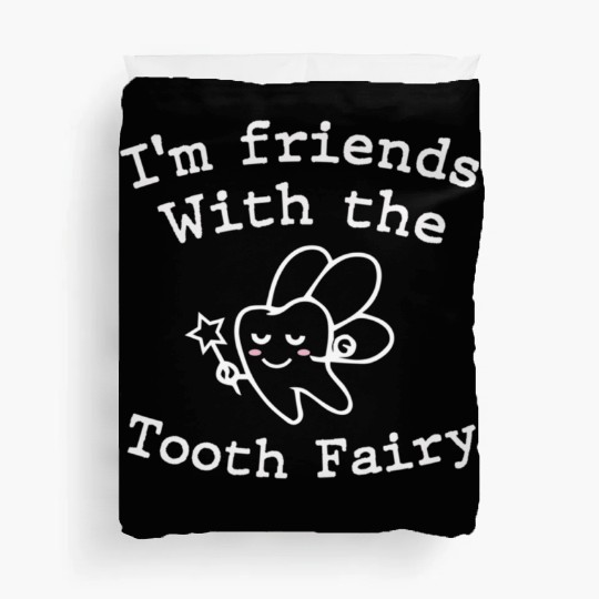 I m Friends with the Tooth Fairy Funny Pediatric D Duvet Covers