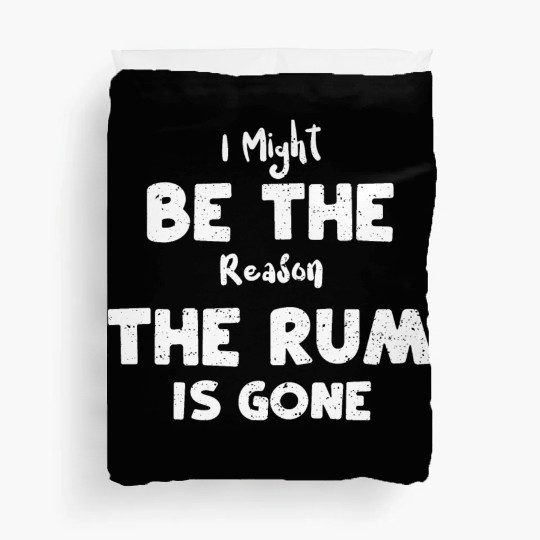 I Might Be The Reason The Rum Is... Duvet Covers