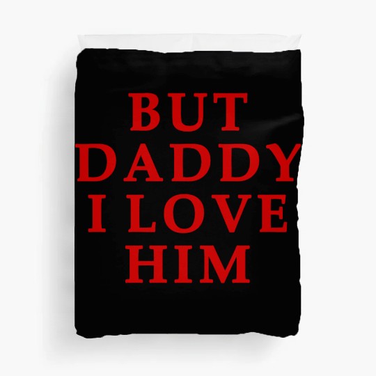 but daddy i love him Duvet Covers