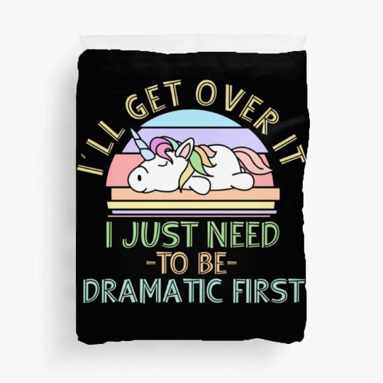 I'll Get Over It I Just Need To Be Dramatic Funny Duvet Covers