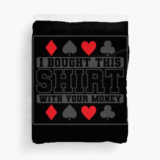 I Bought this Design with your Money Cards Duvet Covers