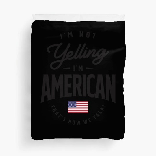 I'm not yelling I'm American Funny American Pride Duvet Covers