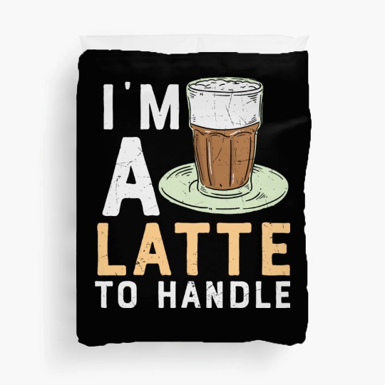 I'm a Latte to Handle Coffee Lover Duvet Covers