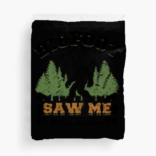 Bigfoot saw me but nobody believes him - monster Duvet Covers