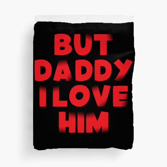 But Daddy I Love Him Duvet Covers