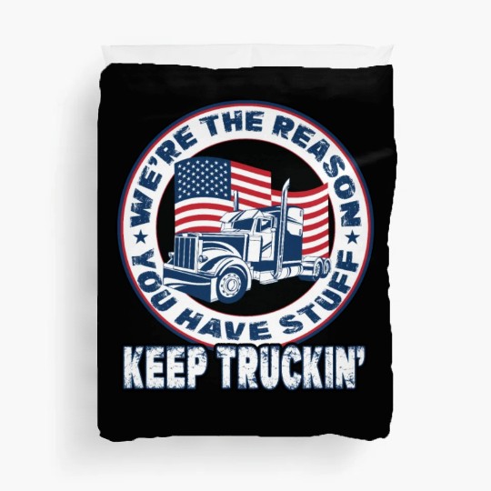 Trucker Truck Driver We're The Reason You Have Duvet Covers