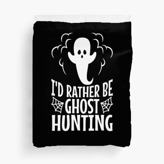 I'd Rather Be Ghost Hunting Duvet Covers