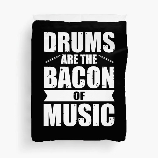 Drums are the bacon of music Duvet Covers