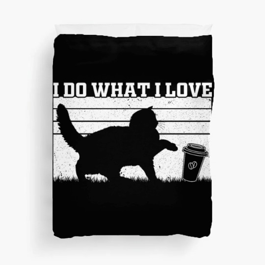 I Do What I Love - Cat Owner Cat Lover Funny Cat Duvet Covers