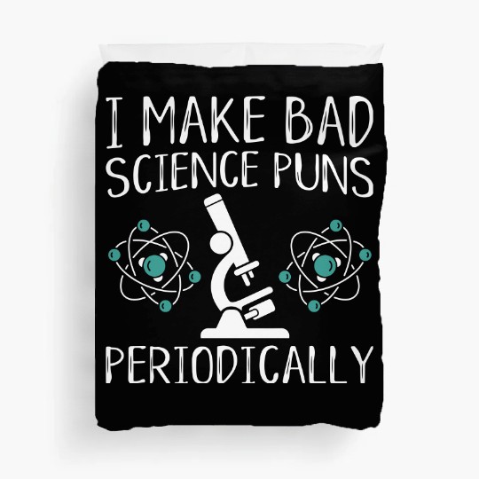 I Make Bad Science Puns Periodically Duvet Covers