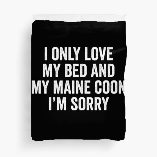 I Only Love My Bed And My Maine Cat Duvet Covers