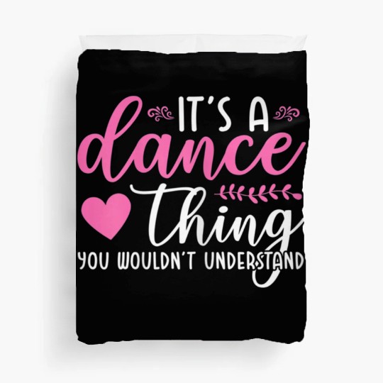 It's a dance thing you wouldn't understand Duvet Covers
