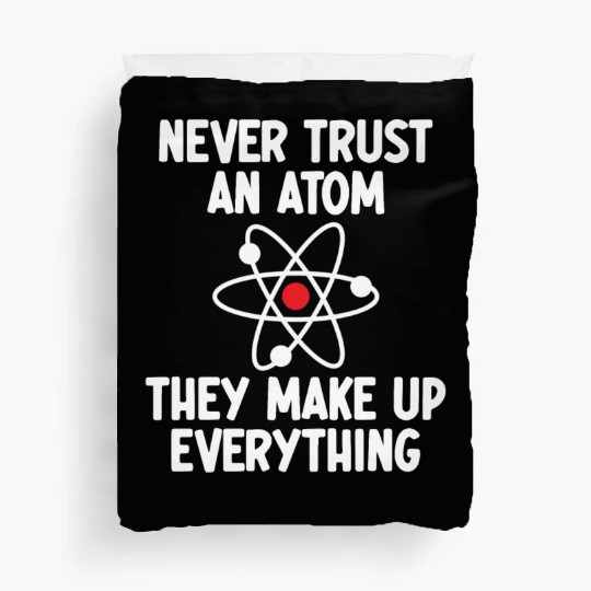 Never Trust An Atom. They Make Up Everything. Duvet Covers