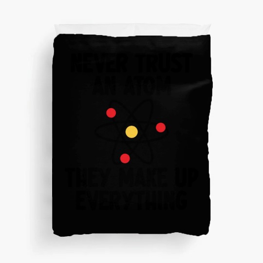 Never Trust An Atom. They Make Up Everything. Duvet Covers