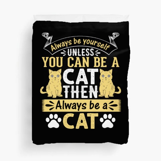 Funny Cat I Always Be Yourself Unless You Can Be A Duvet Covers