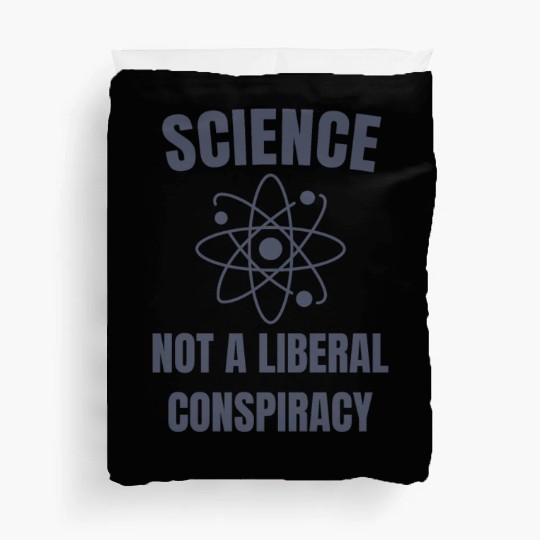 Science Not a Liberal Conspiracy Scientist Duvet Covers