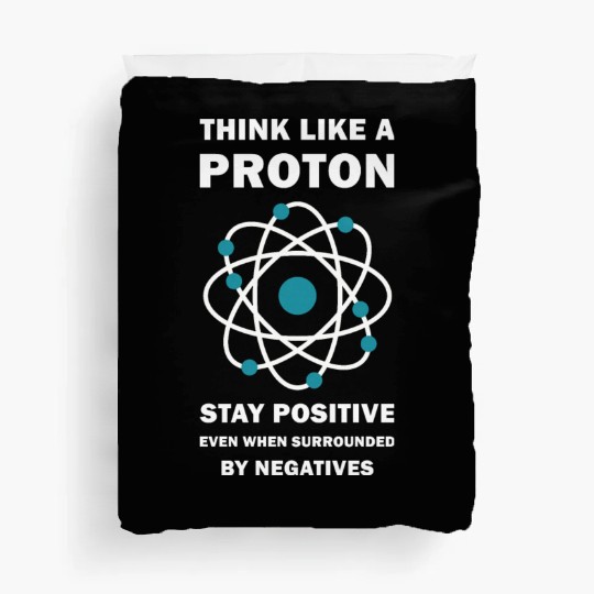 Think Like a Proton Stay Positive Funny Science Duvet Covers