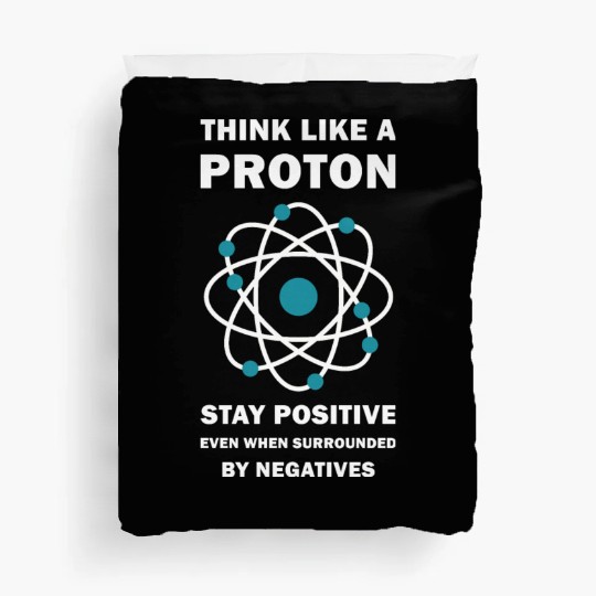 Think Like a Proton Stay Positive Funny Science Duvet Covers