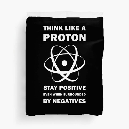 Think Like a Proton Stay Positive Funny Science Duvet Covers