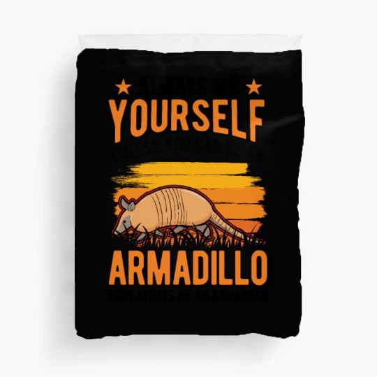 Always Be Yourself Unless You Can An Armadillo Duvet Covers