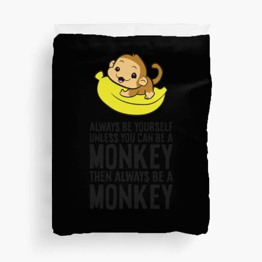 Always Be Yourself Unless You Can Be A Monkey Duvet Covers