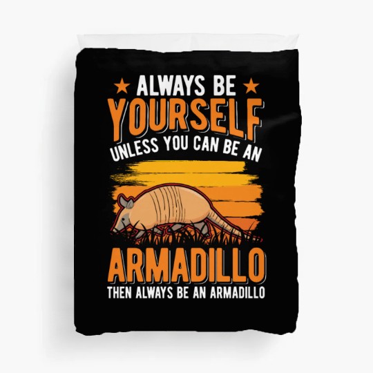 Always Be Yourself Unless You Can An Armadillo Duvet Covers