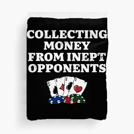 Money from Inept Opponentss Poker Gambler Poker Duvet Covers