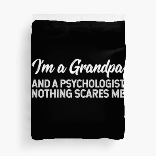 I'm A Grandpa And A Psychologist Nothing Scares Me Duvet Covers
