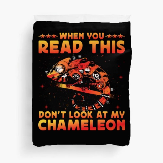 When you read this don't look at my Chameleon Duvet Covers