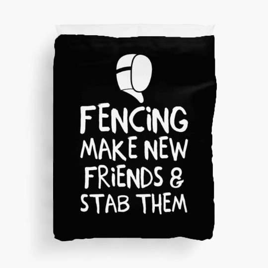 Fencing Make New Friends and Stab Them Fencing Duvet Covers